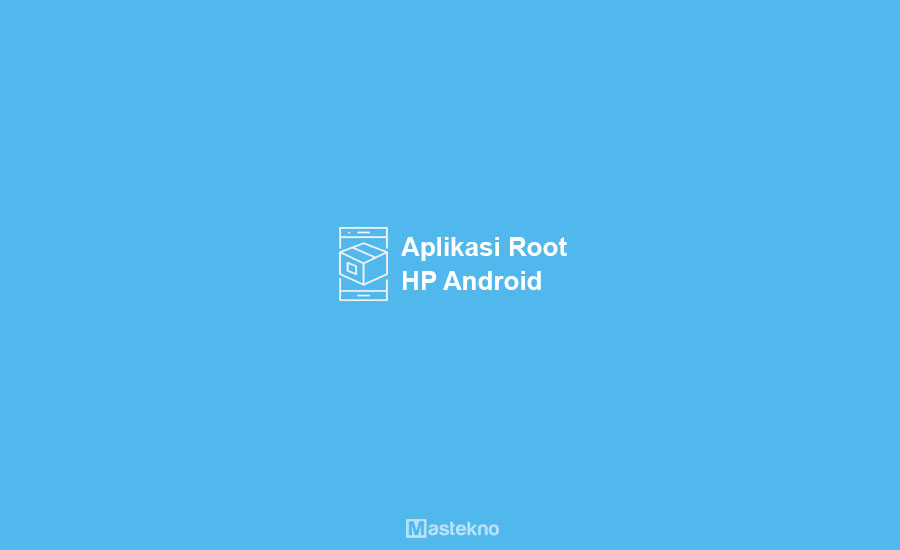 Aplikasi Root HP Android