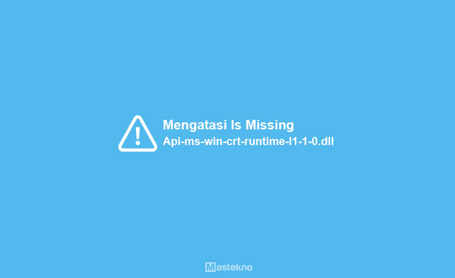 Cara Mengatasi Api-ms-win-crt-runtime-l1-1-0.dll Is Missing