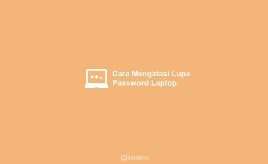 Cara Mengatasi Lupa Password Laptop