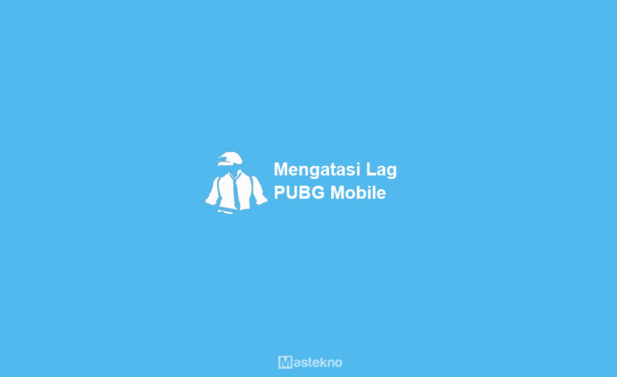 Cara Mengatasi PUBG Mobile Lag
