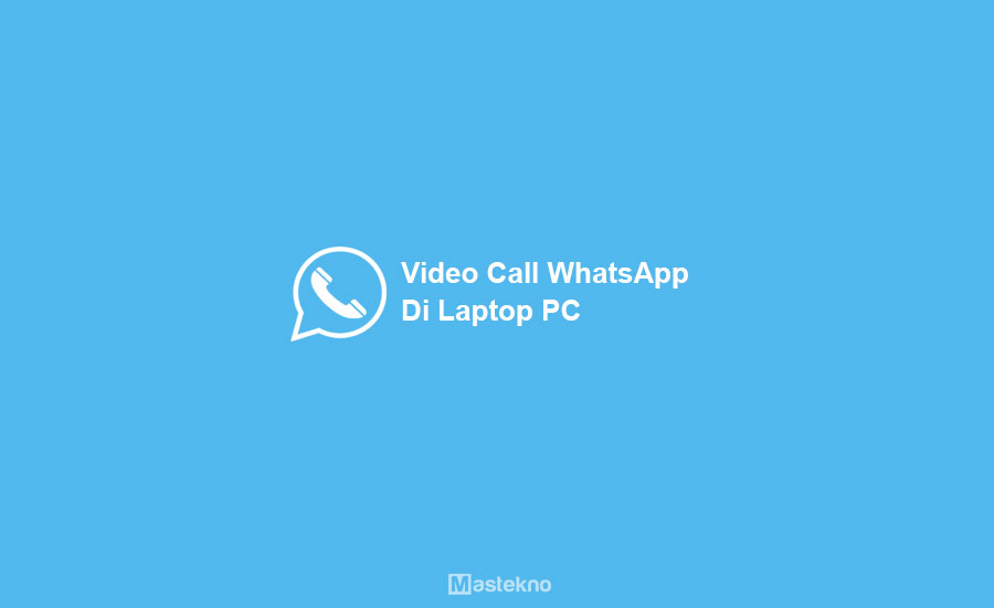 Cara Video Call WhatsApp di Laptop