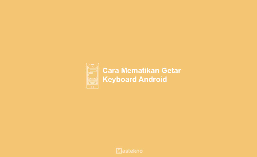Cara Mematikan Getar Keyboard