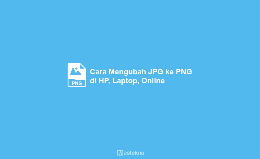 Cara Mengubah JPG ke PNG