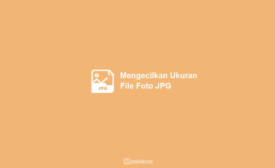 Cara Mengecilkan Ukuran Foto JPG